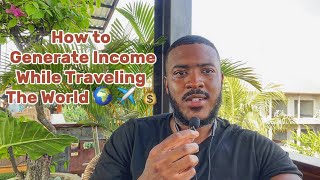 Top 6 Ways to Generate an Income While Traveling The World or Living Abroad ✈️ 💰