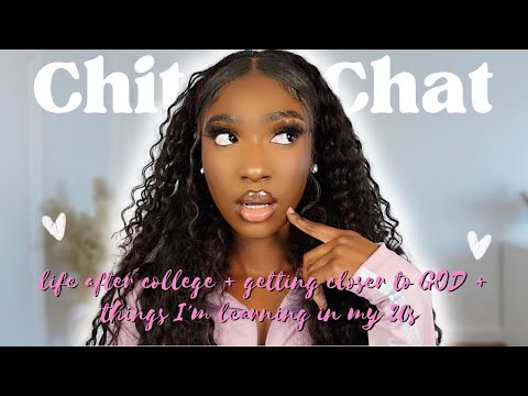 CHIT CHAT GRWM: life after COLLEGE, getting closer to GOD, things I'm learning in my 20s & MORE!