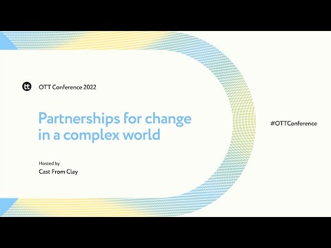 Partnerships for change in a complex world | OTT Conference 2022