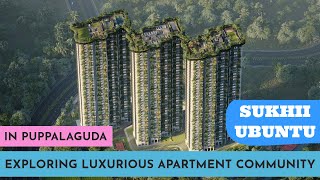 Exploring Sukhii Ubuntu in Puppalaguda || Puppalaguda Flats for Sale || Hyderabad Flats for Sale