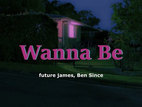 future james - Wanna Be (feat. Ben Since)