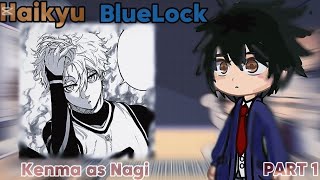 Haikyuu reacts to Kenma as Nagi Seishiro🐈‍⬛ | PART 1| Haikyuu •Bluelock gcrv