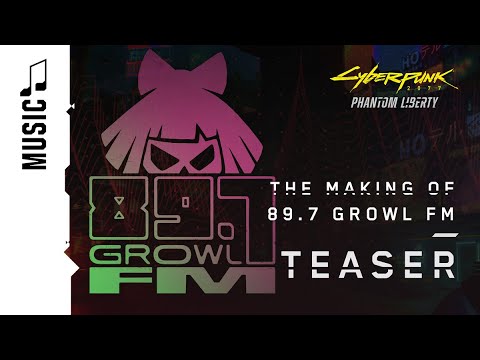 Cyberpunk 2077: Phantom Liberty — The Making of 89.7 Growl FM — Teaser