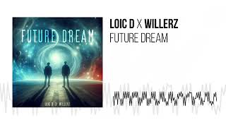 LOIC D & WILLERZ - FUTURE DREAM