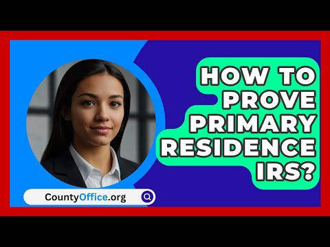 How To Prove Primary Residence IRS? - CountyOffice.org