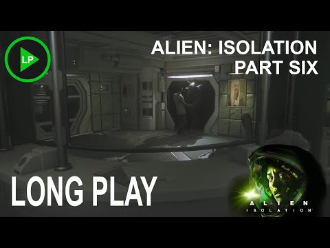 Alien: Isolation - [ PART SIX ] - Long Play