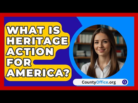 What Is Heritage Action for America? | CountyOffice.org