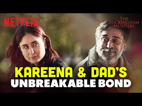 Kareena Kapoor REVEALS Her TRUE Feelings to Her Dad | The Buckingham Murders | Netflix India