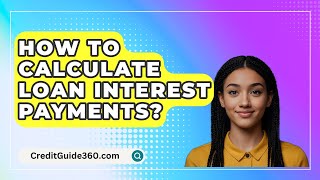 How To Calculate Loan Interest Payments? - CreditGuide360.com