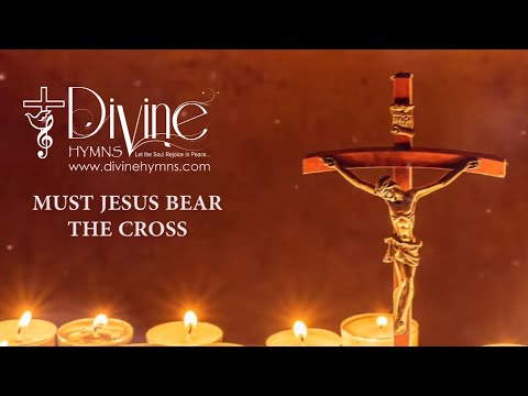 Must Jesus Bear The Cross Song Lyrics | Divine Hymns Prime