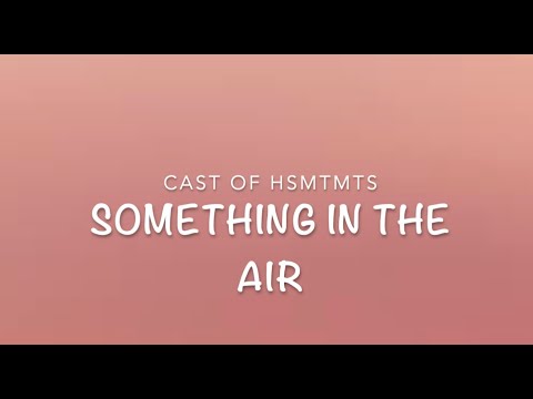 Cast of HSMTMTS - Something in the Air (Lyrics) (From HSM: The Musical: The Holiday Special)