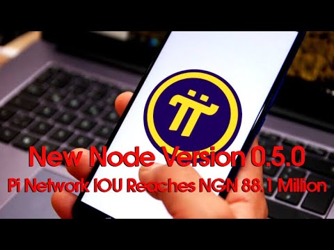 Pi Network IOU Reaches NGN 88.1 Million | Pi Crypto Connect Roadmap Update | New Node Version 0.5.0