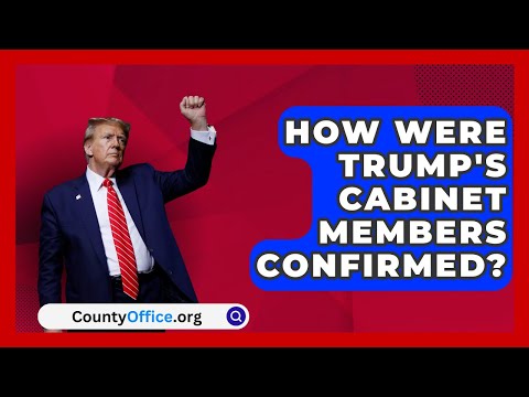 How Were Trump's Cabinet Members Confirmed? | CountyOffice.org