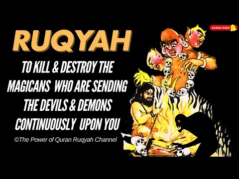 Ultimate Ruqyah to Kill & Destroy the Magicans who are sending Devils & Demons upon you continously