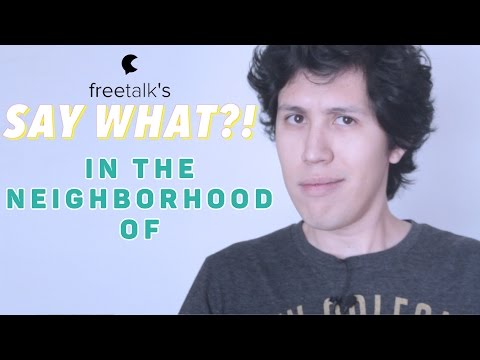 IN THE NEIGHBORHOOD OF — Say What?! | Learn English Expressions