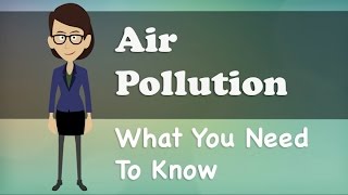 Air Pollution - What You Need To Know