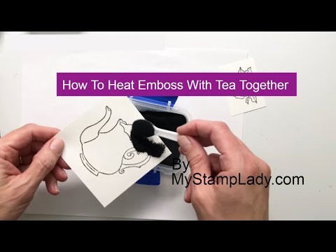 How To Heat Emboss With Tea Together