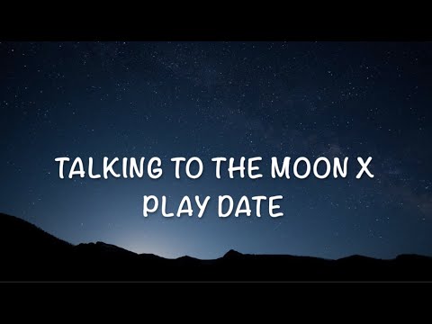 Talking to the moon x play date (lyrics) [tik tok version]