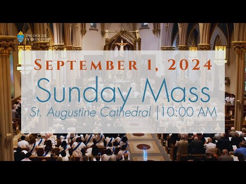 Sunday Mass from St. Augustine Cathedral - September 1, 2024 @ 10:00 a.m.