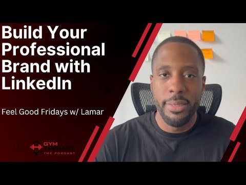 Feel Good Fridays - Build Your Professional Brand with LinkedIn