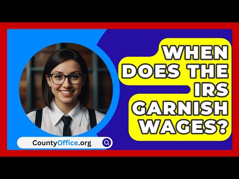 When Does The IRS Garnish Wages? - CountyOffice.org