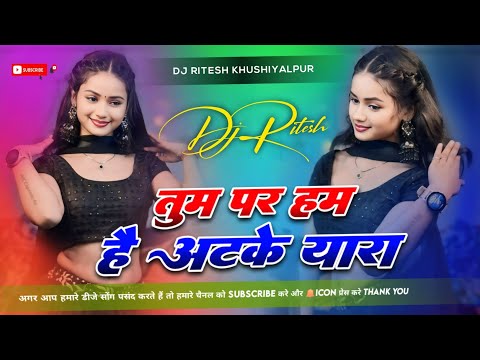 Are Tum Par Hum Atke Yaara New Hindi Song Dj remix Dj Ritesh Khushiyalpur