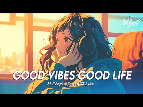 Good Vibes Good Life 🌈 Top 100 Chill Out Songs Playlist | Romantic English Songs With Lyrics