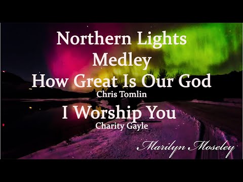 Northern Lights in North Idaho - How Great Is Our God, I Worship You Medley