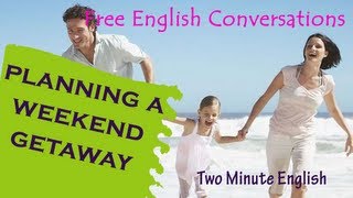 Planning a Weekend Getaway - Fun Vacation English Lesson