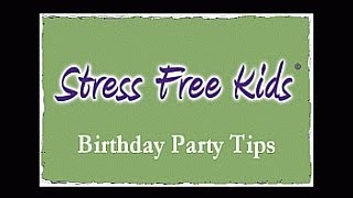 Stress Free Birthday Party Tips | Stress Free Kids