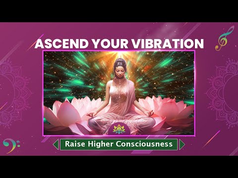 Ascend Your Vibration: Awaken To The Divine - Raise Higher Consciousness, Grow Spiritually Solfeggio