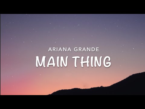 Ariana Grande- Main Thing (lyrics)