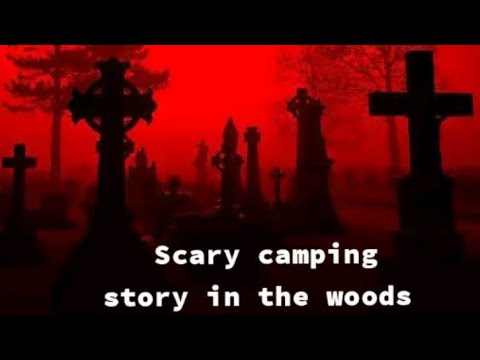 Scary camping story in the woods