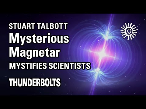 Stuart Talbott: Mysterious Magnetar Mystifies Scientists | Thunderbolts