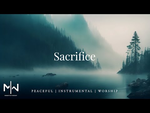 Sacrifice - Instrumental Worship Music + Soaking Christian Music