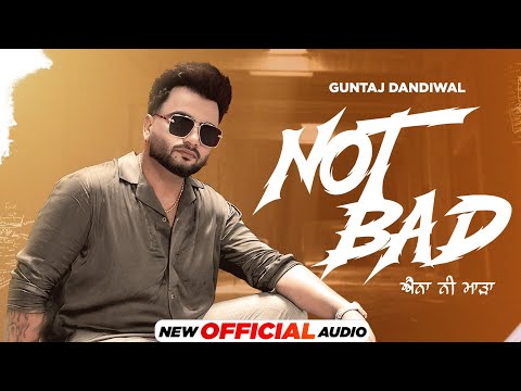 NOT BAD (Official Audio) | Guntaj Dandiwal | Sardar Sidhu | Sewak Raipur | Latest Punjabi Songs 2024