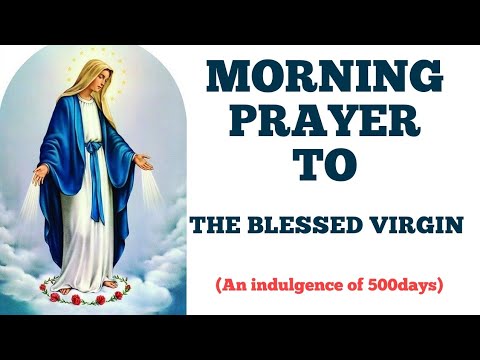 Morning Catholic Prayer to The Virgin Mary-(500 days indulgence)