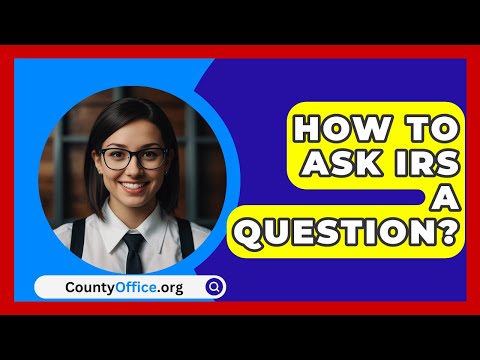 How To Ask IRS A Question? - CountyOffice.org