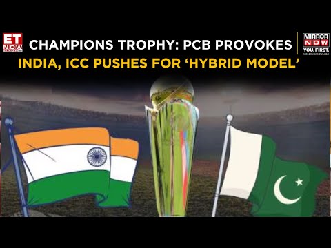 ET Now | ICC Champions Trophy Row: PCB Provokes India, To Hold Tour In PoK, ICC Pushes Hybrid Model!