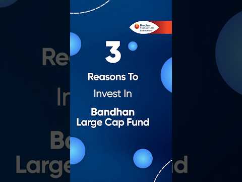 3 Key Reasons To Invest In Bandhan Large Cap Fund