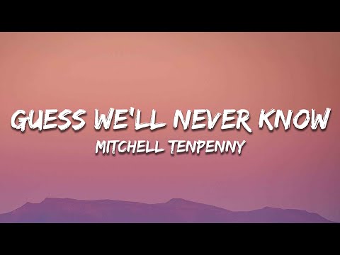 Mitchell Tenpenny - Guess We'll Never Know (Lyrics) ft. Colbie Caillat