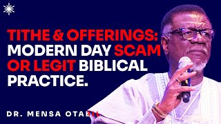 TITHE & OFFERINGS: MODERN DAY SCAM OR LEGIT BIBLICAL PRACTICE - DR MENSA OTABIL MESSAGES