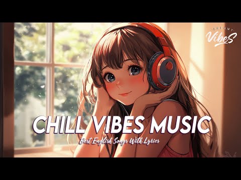 Chill Vibes Music 🌈 Chill Spotify Playlist Covers | Motivational English Songs With Lyrics