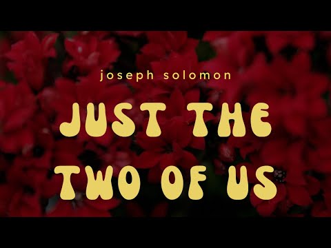 just the two of us - joseph solomon (Lyric)