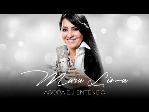 Mara Lima - Agora eu entendo