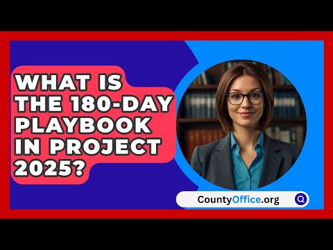 What Is the 180-Day Playbook in Project 2025? | CountyOffice.org