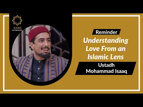 Understanding Love From an Islamic Lens | Ustadh Mohammad Isaaq