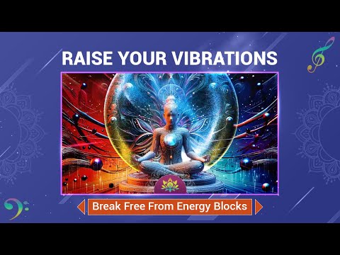 Raise Your Vibrations - Break Free From Energy Blocks - Awaken To Your Higher Self - 432 Hz