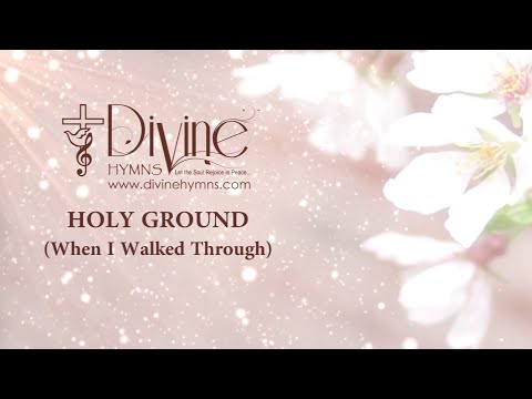 Holy Ground (When I Walked Through) Song Lyrics | Divine Hymns Prime