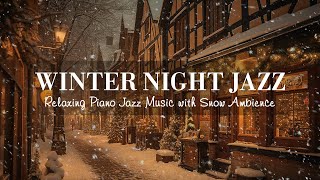 Winter Night Jazz ~ Relaxing Jazz Piano Music and Snow Ambience in Winter ~ Soft Jazz Music